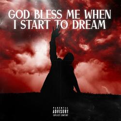 God Bless Me When I Start To Dream