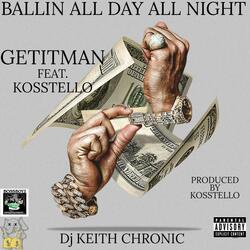 BALLIN ALL DAY ALL NIGHT (feat. GETITMAN & KOSSTELLO)
