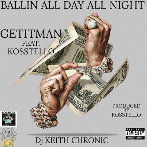 BALLIN ALL DAY ALL NIGHT (feat. GETITMAN & KOSSTELLO)