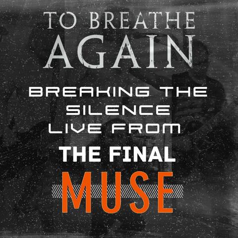 Breaking The Silence (Live From The Final Muse)