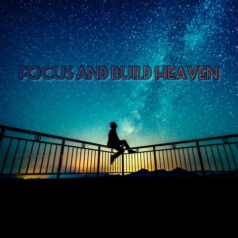 Focus and Build Heaven