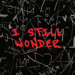 I Still Wonder