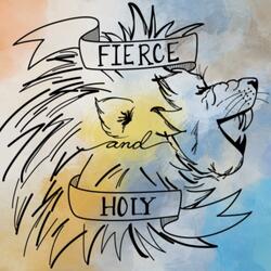 Fierce and Holy