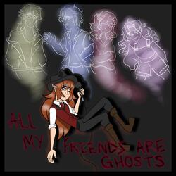 All My Friends Are Ghosts!