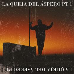LA QUEJA DEL ÁSPERO PT.1