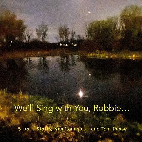 We'll Sing with You, Robbie... (feat. Tom Pease & Ken Lonnquist)