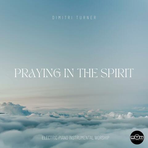 Praying In The Spirit (Electric Piano Instrumental Worship)