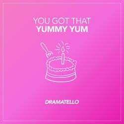 You Got That Yummy Yum