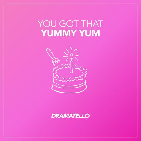 You Got That Yummy Yum