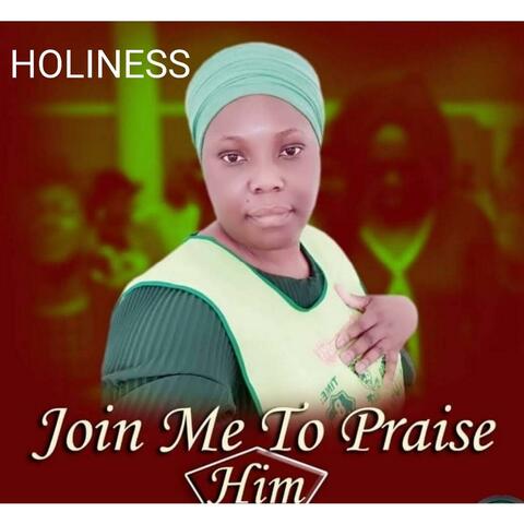 Join me to praise him