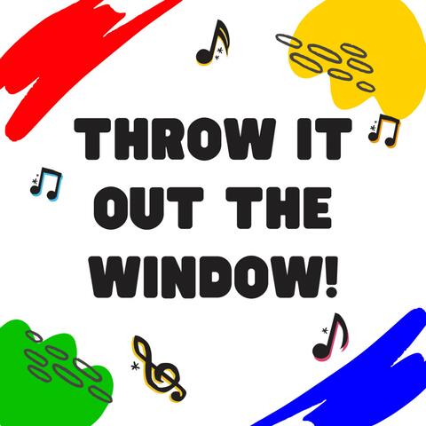 Throw it Out the Window!