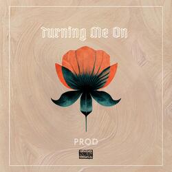 Turning Me On