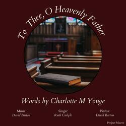 Charlotte M Yonge: To Thee, O Heavenly Father