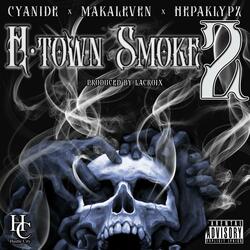 H Town Smoke 2 (feat. Cyanide, Makaleven & Hepaklypz)
