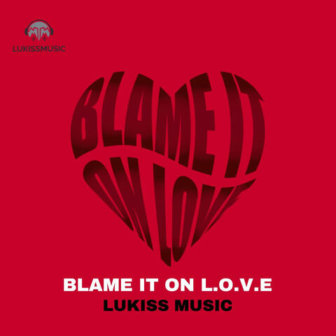 BLAME IT ON LOVE
