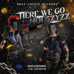 Here We Go Mou5ZyZZ (feat. Mou5ZyZZ)