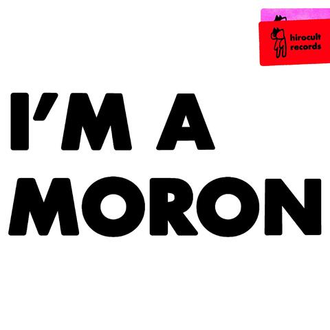 i'm a moron
