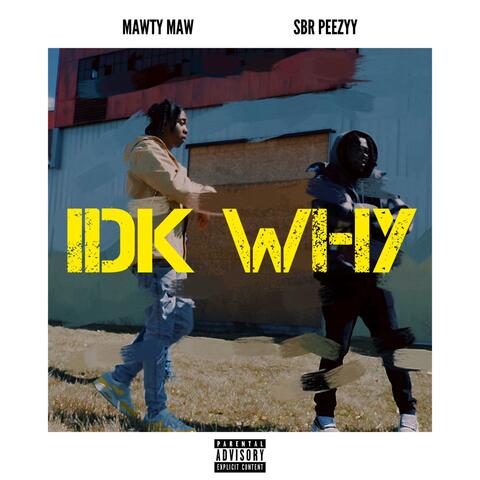 IDK WHY (feat. SBR Peezyy)