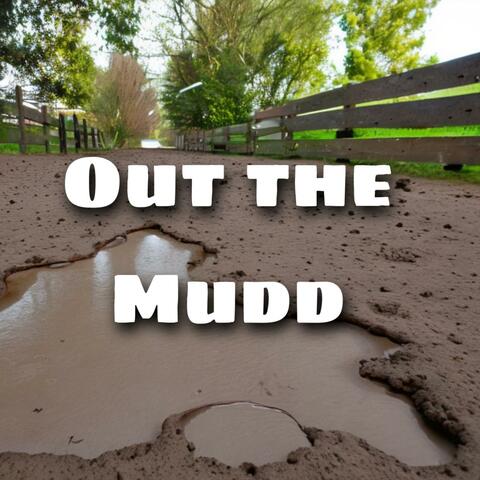 Out The Mudd