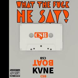 Wtf he say (feat. CSB BOAT & CSB KVNE)