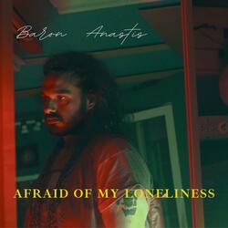 Afraid Of My Loneliness