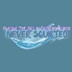 NEVER SQUIRTED (feat. Brittany Barz)