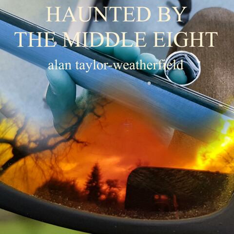 Haunted By The Middle Eight