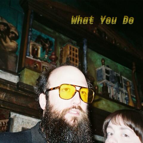 What You Do