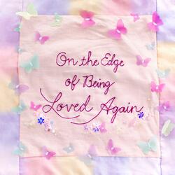 On the Edge of Being Loved Again