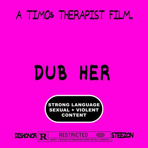 DUB HER (feat. Dishonor & Steezon)
