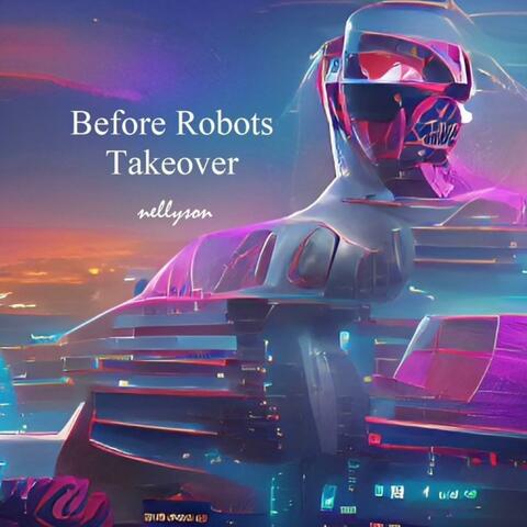 Before Robots Takeover