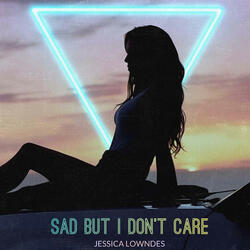 Sad But I Don't Care