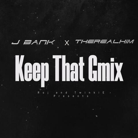 Keep Dat Gmix (feat. J Bank & TheRealHim)
