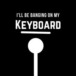 I'll Be Bangin' On My Keyboard (feat. Esten Bork)
