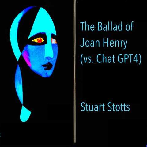 The Ballad of Joan Henry (Vs. ChatGPT)