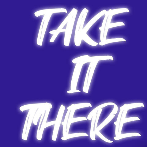TAKE IT THERE (feat. TRIGGA TRIM)