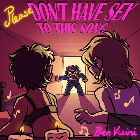 Please Don't Have Sex to This Song (feat. Ian Cowell & Joe Newman)