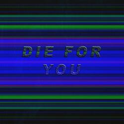 DIE FOR YOU