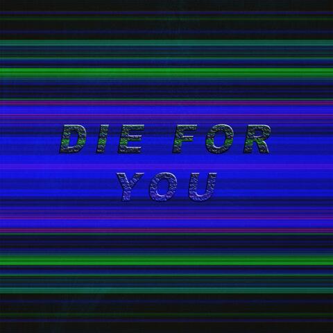 DIE FOR YOU