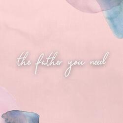 The Father You Need