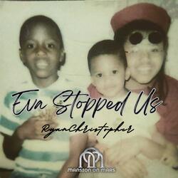 Eva Stopped Us