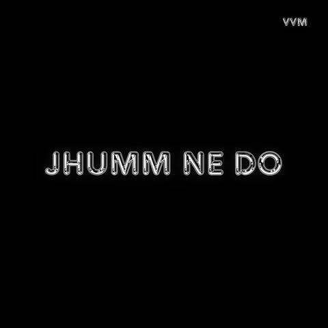 Jhumm Ne Do