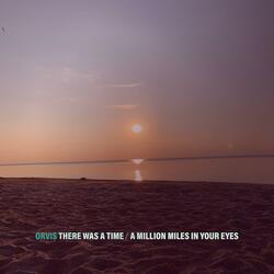 There Was a Time / A Million Miles In Your Eyes (Interlude)