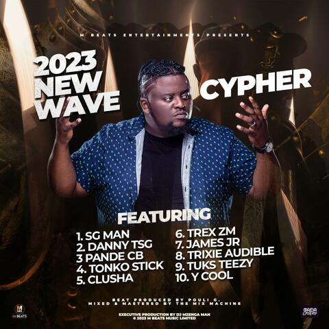 2023 New Wave Cypher (feat. SG Man, Pande CB, Danny TSG Humayne, Tonko Stick, Clusha, Trex ZM, James JR, Trixie Audible, Tuks Teezy & Y-Cool)