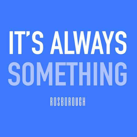 It's Always Something