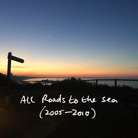All Roads to the Sea (2005-2010)