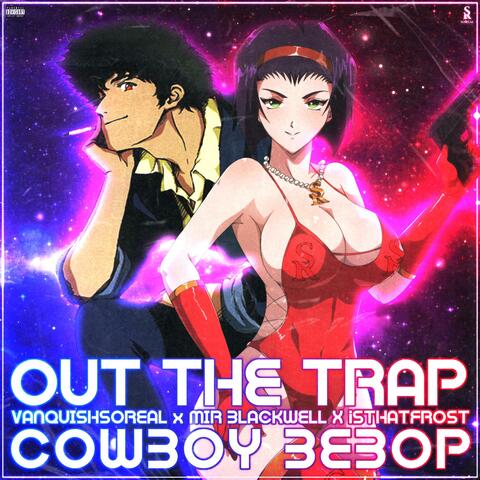 Cowboy Bebop (Out The Trap) (feat. Mir Blackwell & isthatFr0st)