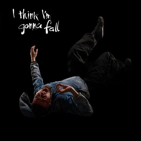 I Think I'm Gonna Fall