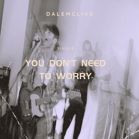 You Don't Need To Worry