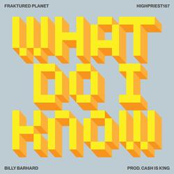 What Do I Know (feat. Billy BarHard & CA$H IS K!NG)